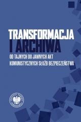 Transformacja i archiwa. Od tajnych do jawnych...