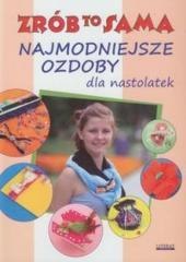 Zrób to sama. Najmodniejsze ozdoby dla nastolatek
