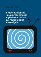 Binge-watching jako problemowe oglądanie seriali..