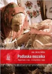 Podlaska mozaika. Reportaże z raju...