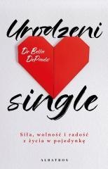 Urodzeni single. Siła, wolność i radość z życia..