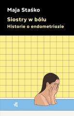 Siostry w bólu. Historie o endometriozie