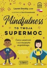 Mindfulness to twoja supermoc. Ćwicz uważność i uc