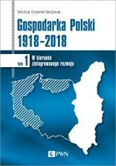Gospodarka Polski 1918-2018 T.1