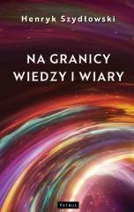 Na granicy wiedzy i wiary. Tajemnice granic fizyki