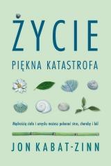 Życie, piękna katastrofa. Mądrością ciała i umysłu