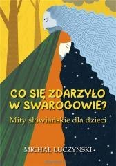 Co się zdarzyło w Swarogowie? Mity słowiańskie w.2