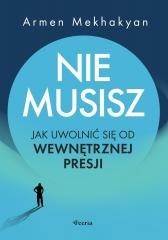 Nie musisz. Jak uwolnić się od wewnętrznej presji