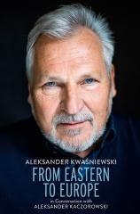 From Eastern to Europe. Aleksander Kwaśniewski...