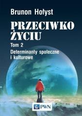 Przeciwko życiu T.2 Determinanty społeczne...
