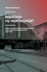 Repatriacja czy repatriotyzacja?