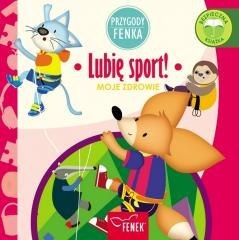 Przygody Fenka. Moje zdrowie. Lubię sport!
