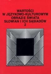 Wartości w językowo-kulturowym obrazie świata T.2