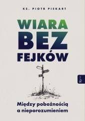 Wiara bez fejków. Miedzy pobożnością a...