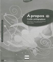 A propos B1. Guide pedagogique