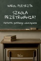 Szkoła przetrwania?. Notatki polskiego nauczyciela