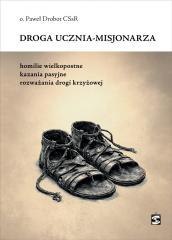 Droga ucznia-misjonarza. Homilie wielkopostne...