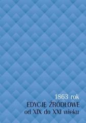 1863 rok. Edycje źródłowe od XIX do XXI wieku