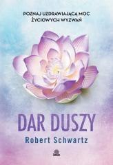 Dar duszy. Poznaj uzdrawiającą moc życiowych...