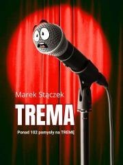 Trema. Ponad 102 pomysły na tremę
