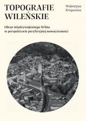Topografie wileńskie. Obraz międzywojennego...