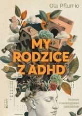 My rodzice z ADHD. Rozmowy o neuroatypowym...