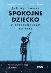 Jak wychować spokojne dziecko w niespokojnym...