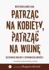 Patrząc na kobiety, patrząc na wojnę. Dziennik...