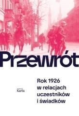 Przewrót. Rok 1926 w relacjach uczestników i...
