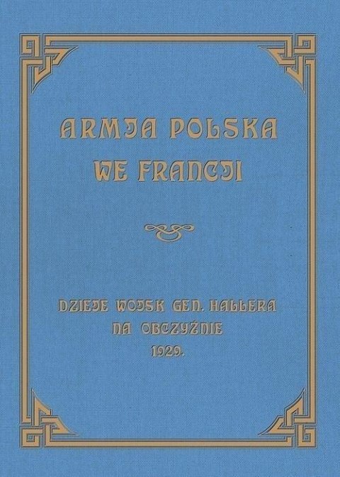 Armja Polska we Francji. Dzieje wojsk generała...