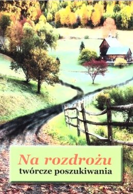 Na rozdrożu - twórcze poszukiwania