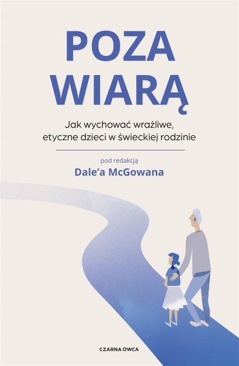 Poza wiarą. Jak wychować etyczne, wrażliwe dzieci